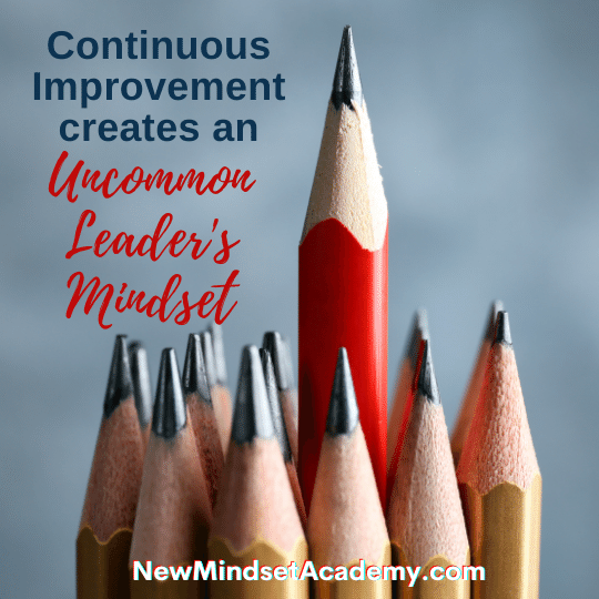 Continuous improvement creates an uncommon leaders mindset