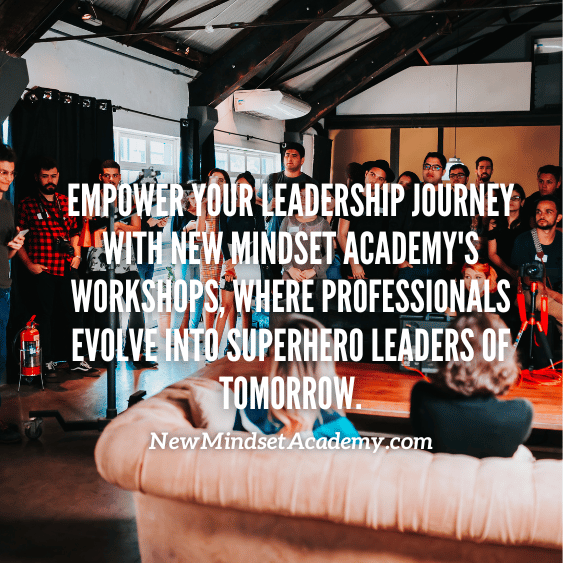 Empower your leadership journey with New Mindset Academy's workshops, where professionals evolve into superhero leaders of tomorrow.