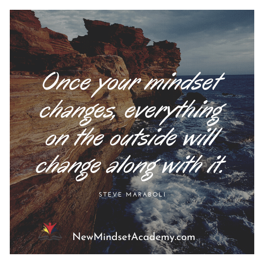 once your mindset changes, everything on the outside will change along with it. #newmindsetacademy