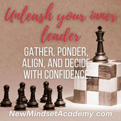 Unleash your inner leader gather ponder  align and decide with confidence #ericmiller, #newmindsetacademy
