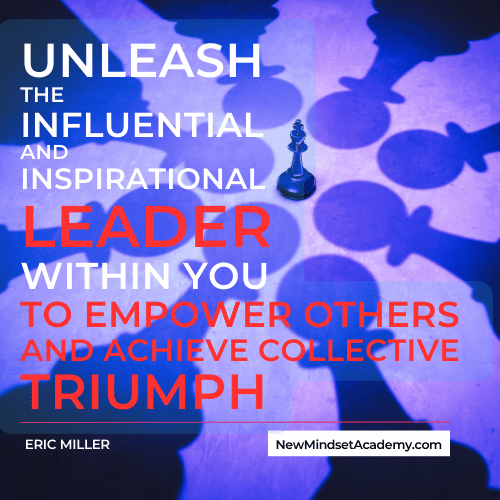 unleash the influential and inspirational leader in you. #newmindsetacademy