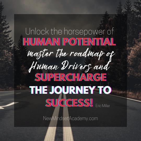 Unlock the horsepower of human potential – master the roadmap of Human Drivers and supercharge the journey to success! – Eric Miller